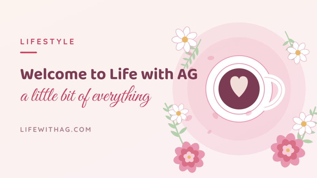 Welcome to Life with AG: A Little Bit of Everything I Love featured1welcome