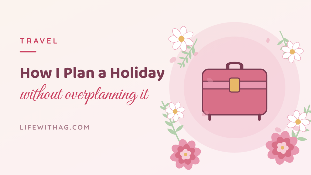 How I Plan a Holiday Without Overplanning It featured3travel
